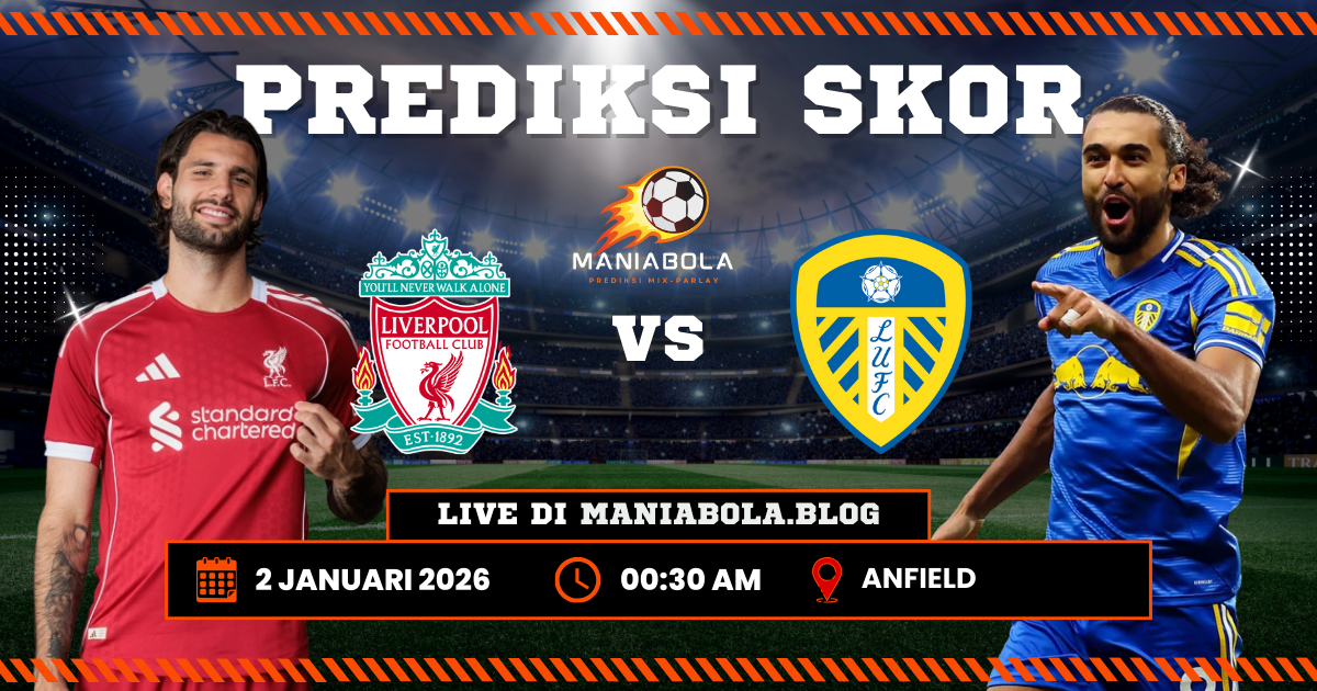 prediksi duel liverpool vs leeds maniabola