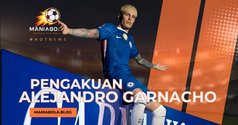 Pengakuan Garnacho di Maniaslot